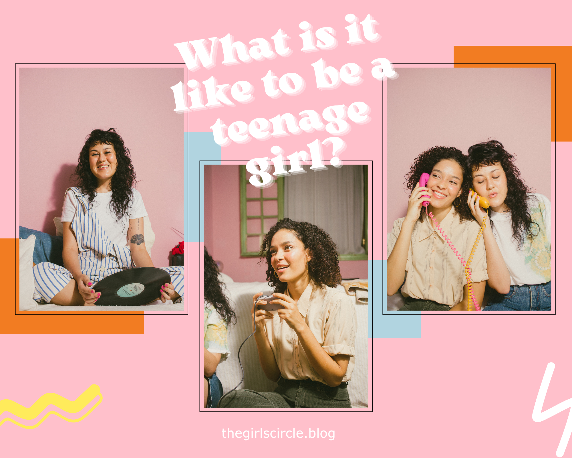 What is it like to be teenage girl?